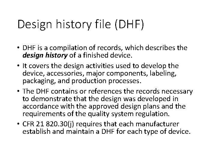 Design history file (DHF) • DHF is a compilation of records, which describes the