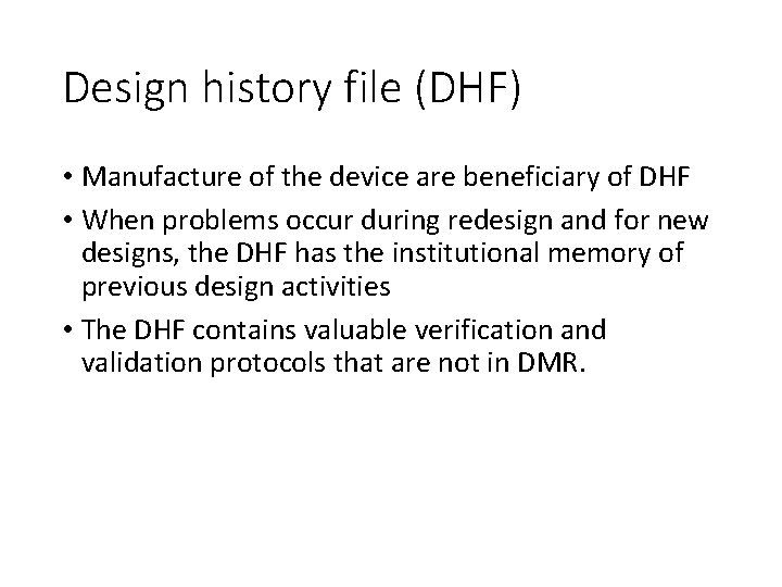 Design history file (DHF) • Manufacture of the device are beneficiary of DHF •