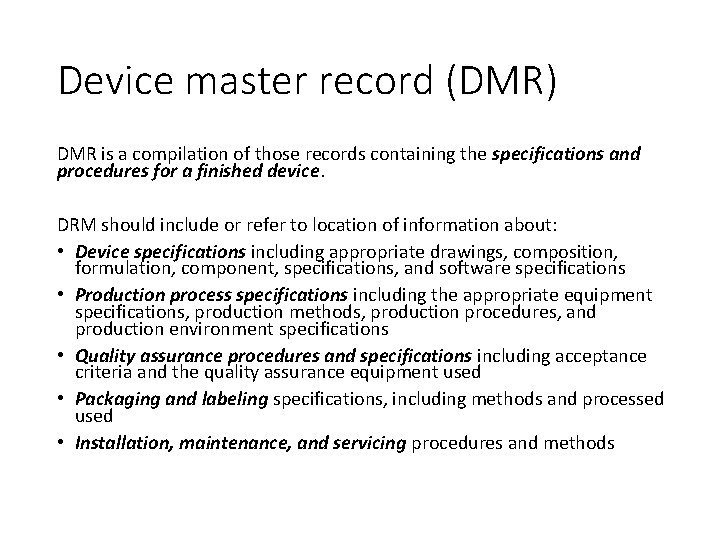 Device master record (DMR) DMR is a compilation of those records containing the specifications