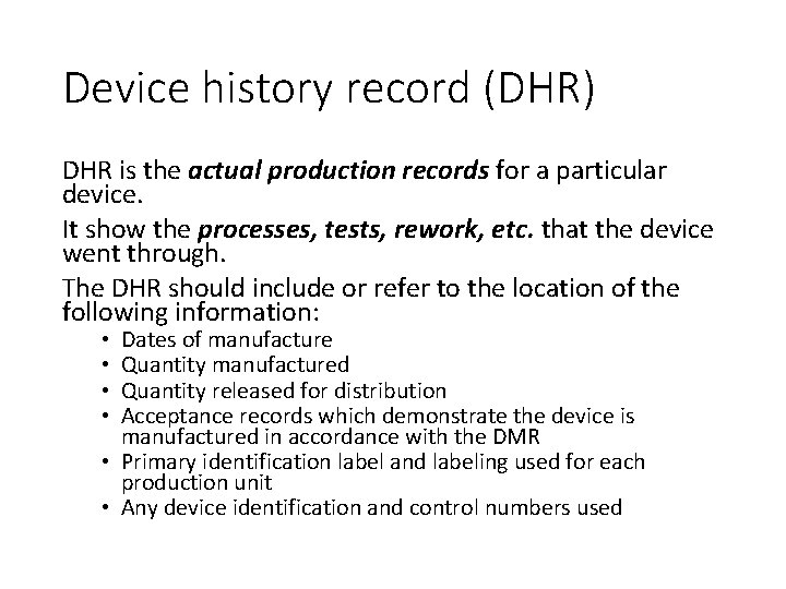 Device history record (DHR) DHR is the actual production records for a particular device.