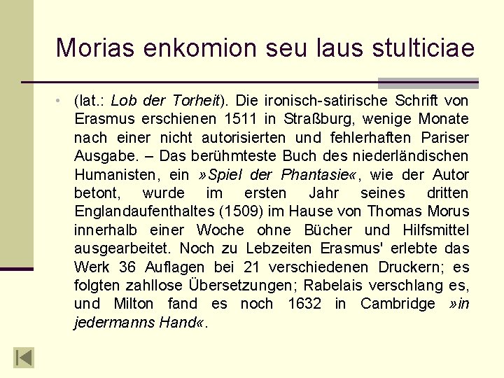 Morias enkomion seu laus stulticiae • (lat. : Lob der Torheit). Die ironisch-satirische Schrift