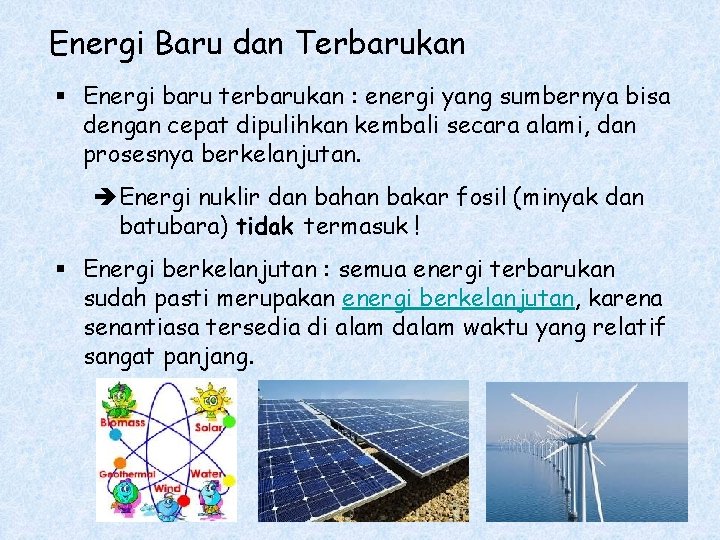 Energi Baru dan Terbarukan § Energi baru terbarukan : energi yang sumbernya bisa dengan