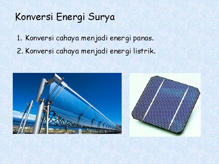 Konversi Energi Surya 1. Konversi cahaya menjadi energi panas. 2. Konversi cahaya menjadi energi
