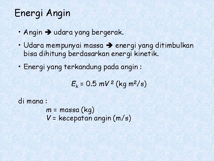 Energi Angin • Angin udara yang bergerak. • Udara mempunyai massa energi yang ditimbulkan