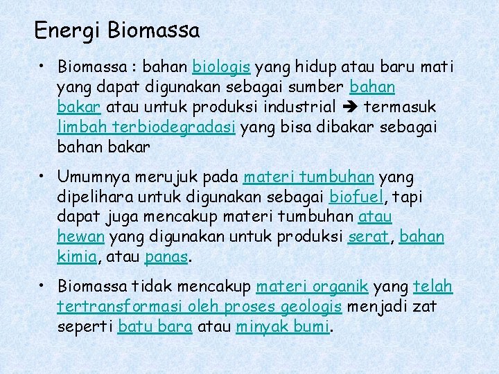 Energi Biomassa • Biomassa : bahan biologis yang hidup atau baru mati yang dapat