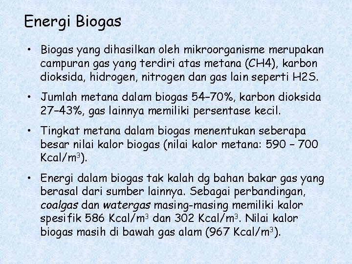 Energi Biogas • Biogas yang dihasilkan oleh mikroorganisme merupakan campuran gas yang terdiri atas