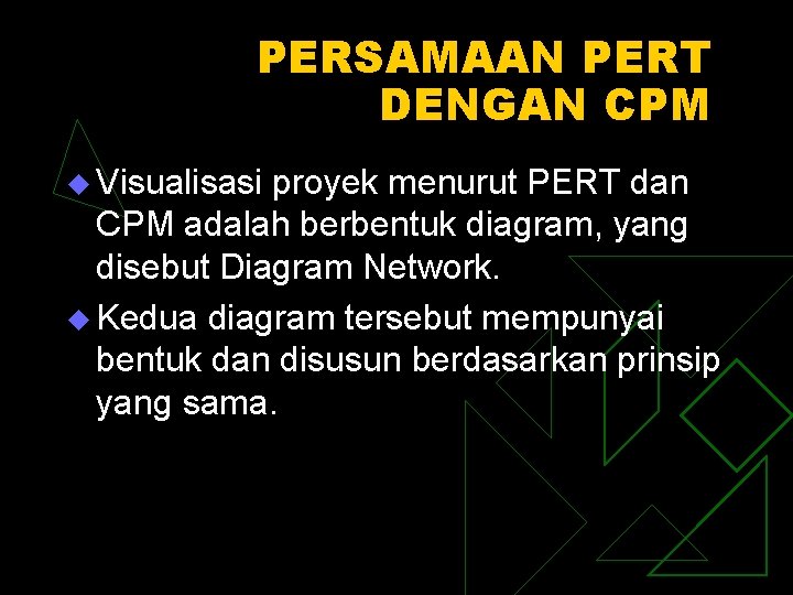 PERSAMAAN PERT DENGAN CPM u Visualisasi proyek menurut PERT dan CPM adalah berbentuk diagram,