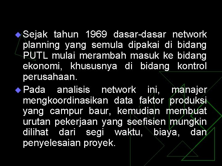 u Sejak tahun 1969 dasar-dasar network planning yang semula dipakai di bidang PUTL mulai