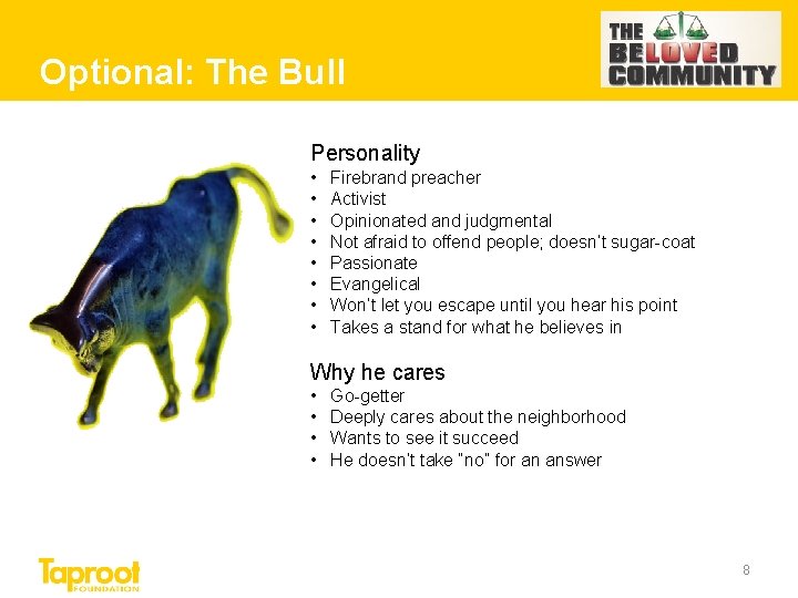 Optional: The Bull Personality • • Firebrand preacher Activist Opinionated and judgmental Not afraid