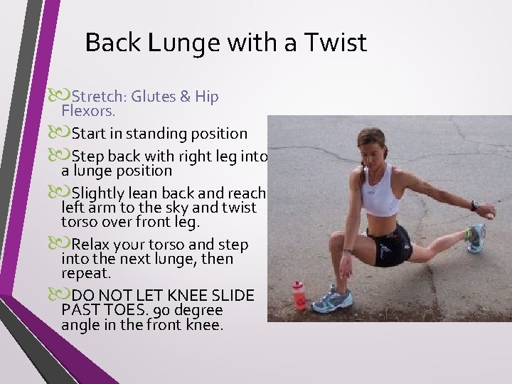 Back Lunge with a Twist Stretch: Glutes & Hip Flexors. Start in standing position