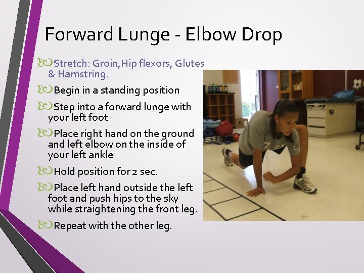 Forward Lunge - Elbow Drop Stretch: Groin, Hip flexors, Glutes & Hamstring. Begin in