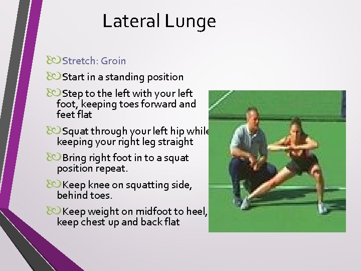 Lateral Lunge Stretch: Groin Start in a standing position Step to the left with