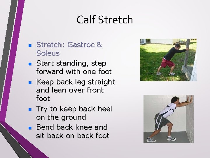 Calf Stretch n n n Stretch: Gastroc & Soleus Start standing, step forward with