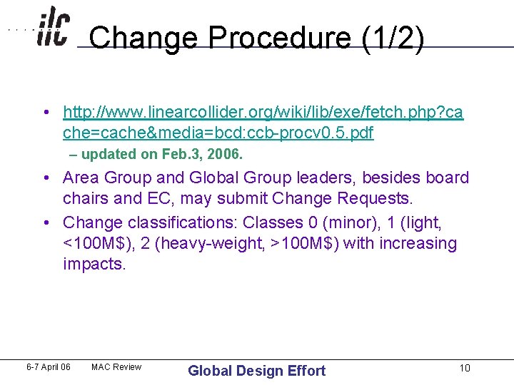Change Procedure (1/2) • http: //www. linearcollider. org/wiki/lib/exe/fetch. php? ca che=cache&media=bcd: ccb-procv 0. 5. Change Procedure (1/2) • http: //www. linearcollider. org/wiki/lib/exe/fetch. php? ca che=cache&media=bcd: ccb-procv 0. 5.