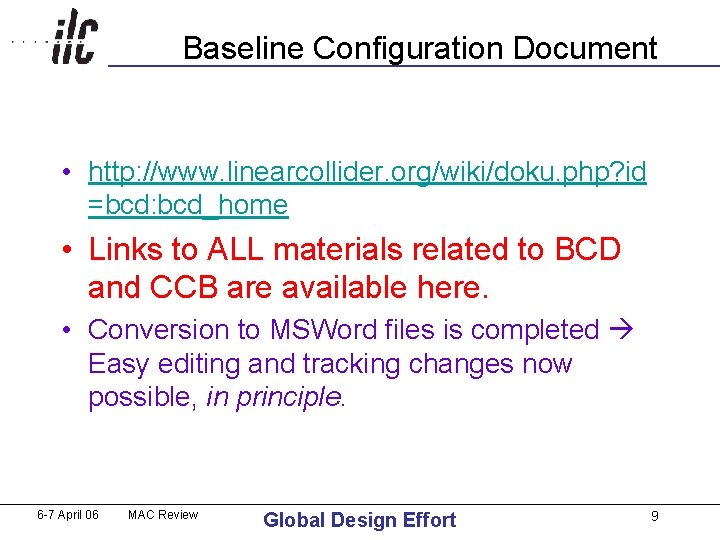 Baseline Configuration Document • http: //www. linearcollider. org/wiki/doku. php? id =bcd: bcd_home • Links Baseline Configuration Document • http: //www. linearcollider. org/wiki/doku. php? id =bcd: bcd_home • Links