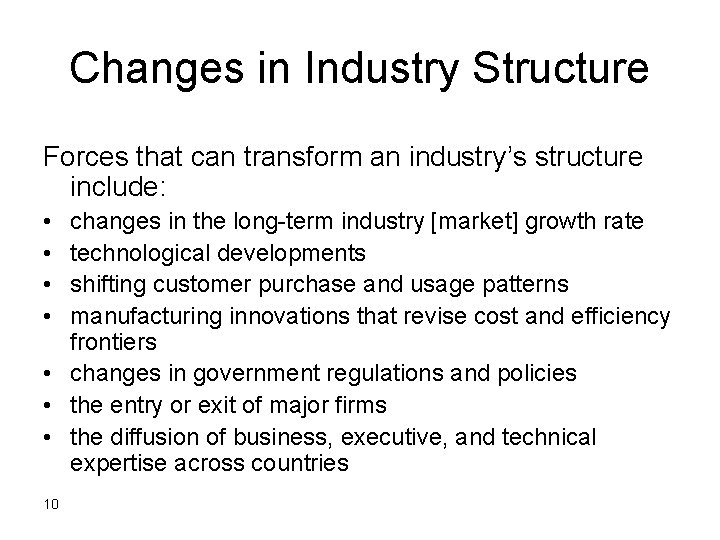Changes in Industry Structure Forces that can transform an industry’s structure include: • •