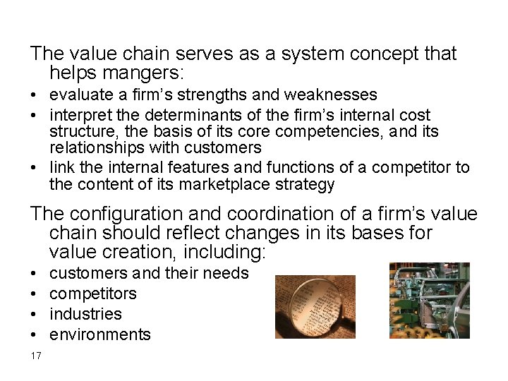 The value chain serves as a system concept that helps mangers: • evaluate a