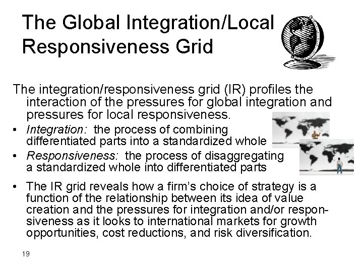 The Global Integration/Local Responsiveness Grid The integration/responsiveness grid (IR) profiles the interaction of the