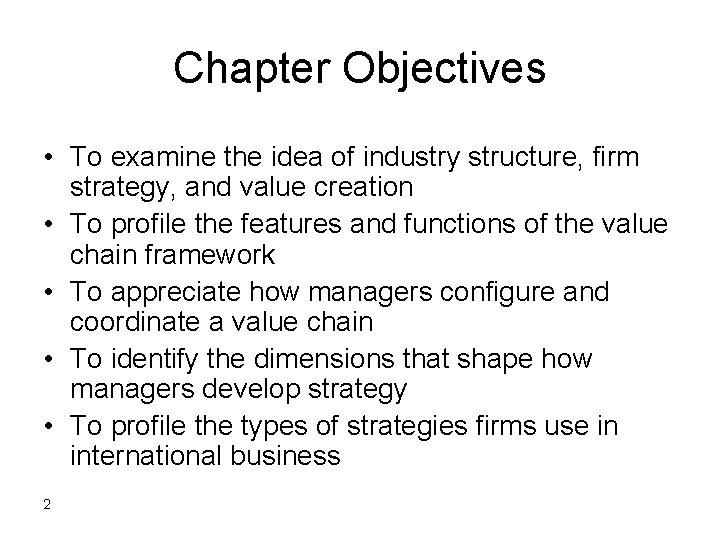 Chapter Objectives • To examine the idea of industry structure, firm strategy, and value