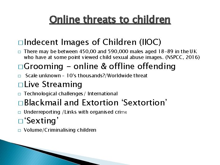 Online threats to children � Indecent � Images of Children (IIOC) There may be