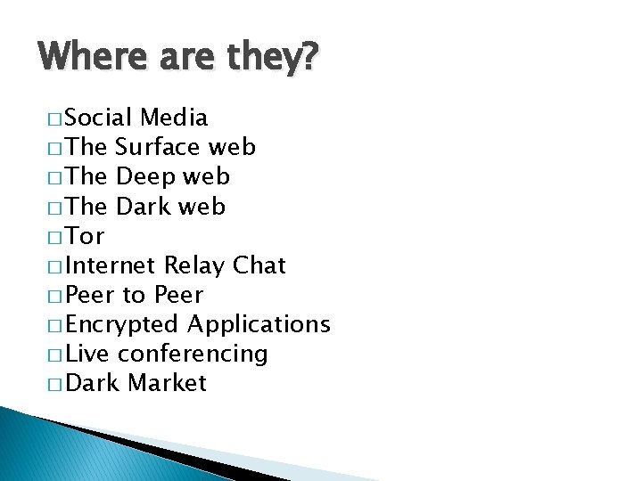 Where are they? � Social Media � The Surface web � The Deep web