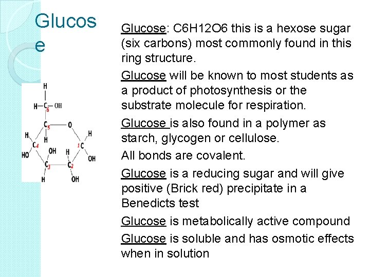 Glucos e Glucose: C 6 H 12 O 6 this is a hexose sugar