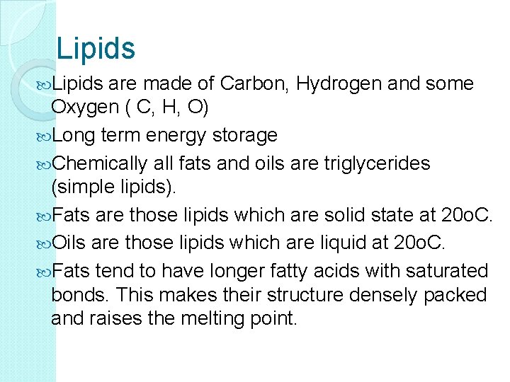Lipids are made of Carbon, Hydrogen and some Oxygen ( C, H, O) Long