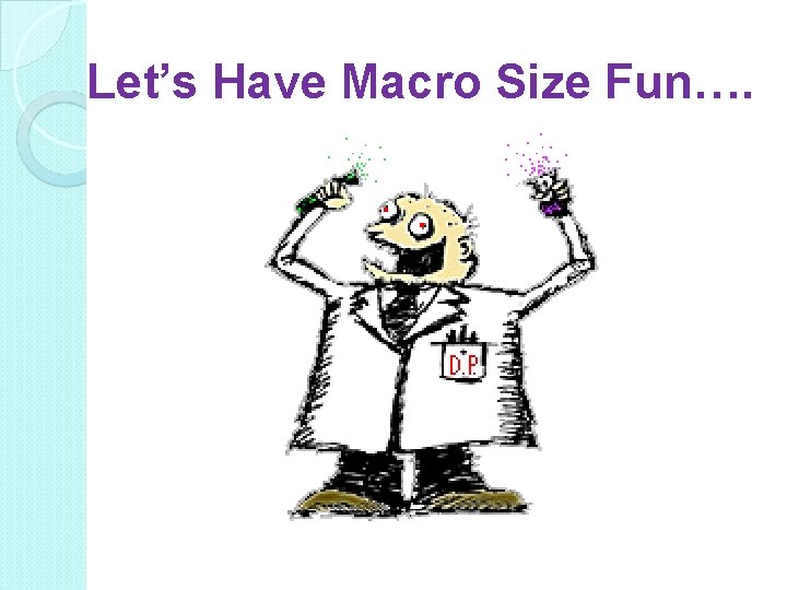 Let’s Have Macro Size Fun…. 