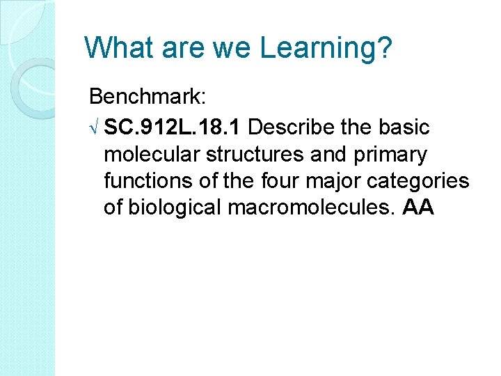 What are we Learning? Benchmark: SC. 912 L. 18. 1 Describe the basic molecular