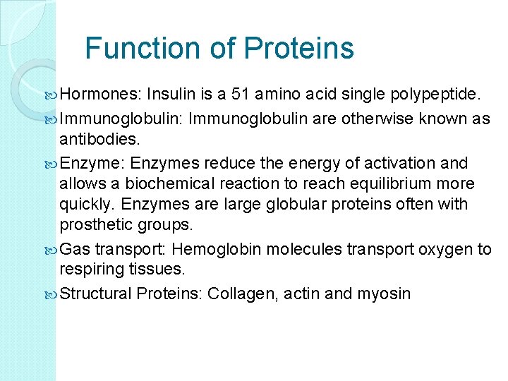 Function of Proteins Hormones: Insulin is a 51 amino acid single polypeptide. Immunoglobulin: Immunoglobulin
