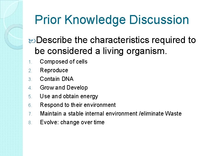 Prior Knowledge Discussion Describe the characteristics required to be considered a living organism. 1.