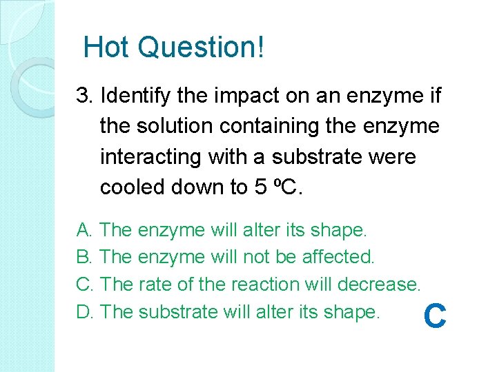 Hot Question! 3. Identify the impact on an enzyme if the solution containing the