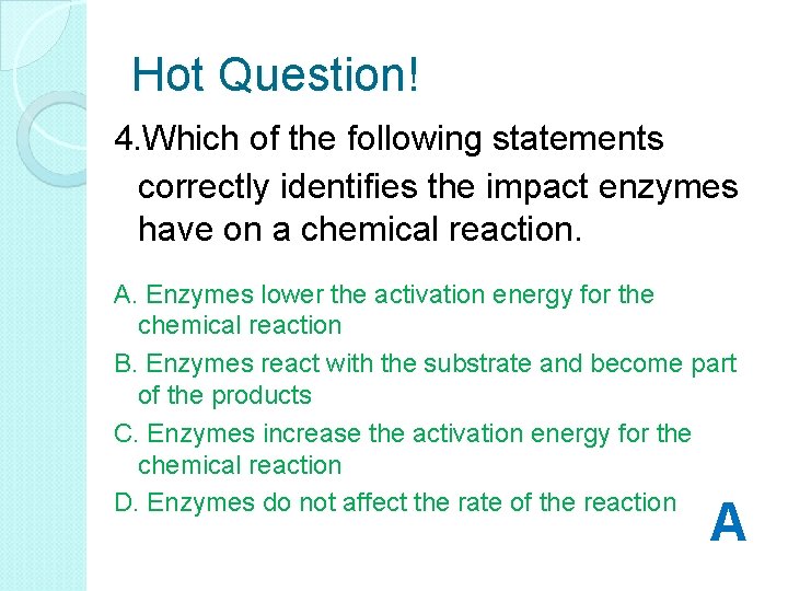 Hot Question! 4. Which of the following statements correctly identifies the impact enzymes have