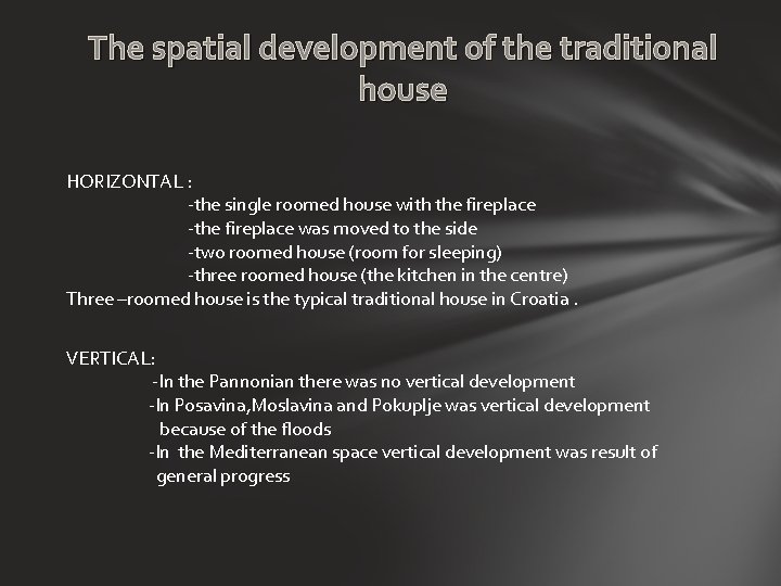 The spatial development of the traditional house HORIZONTAL : -the single roomed house with