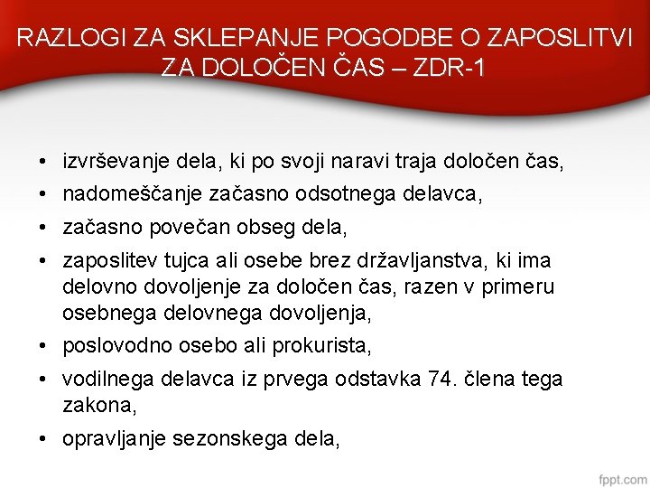 RAZLOGI ZA SKLEPANJE POGODBE O ZAPOSLITVI ZA DOLOČEN ČAS – ZDR-1 • izvrševanje dela,