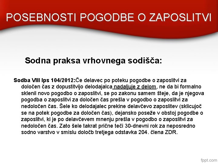 POSEBNOSTI POGODBE O ZAPOSLITVI Sodna praksa vrhovnega sodišča: Sodba VIII Ips 104/2012: Če delavec