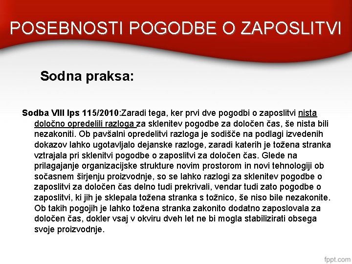 POSEBNOSTI POGODBE O ZAPOSLITVI Sodna praksa: Sodba VIII Ips 115/2010: Zaradi tega, ker prvi