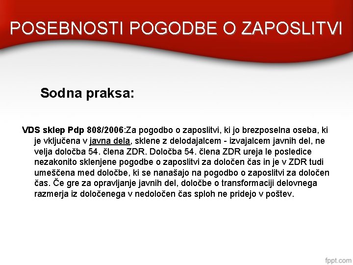 POSEBNOSTI POGODBE O ZAPOSLITVI Sodna praksa: VDS sklep Pdp 808/2006: Za pogodbo o zaposlitvi,