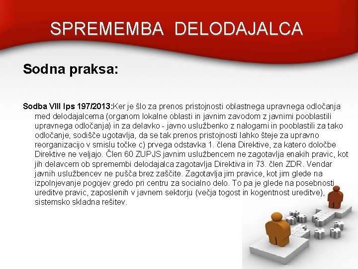 SPREMEMBA DELODAJALCA Sodna praksa: Sodba VIII Ips 197/2013: Ker je šlo za prenos pristojnosti