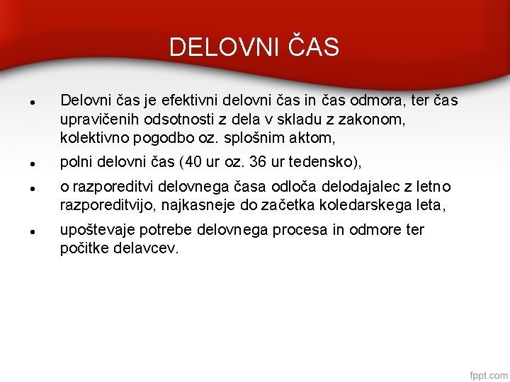 DELOVNI ČAS Delovni čas je efektivni delovni čas in čas odmora, ter čas upravičenih