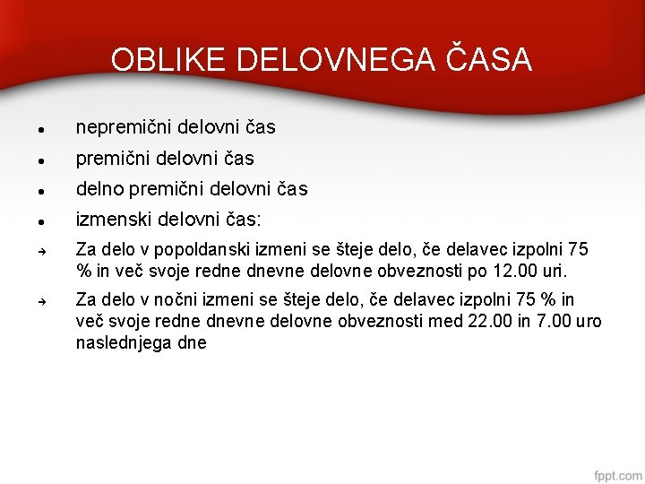 OBLIKE DELOVNEGA ČASA nepremični delovni čas delno premični delovni čas izmenski delovni čas: Za