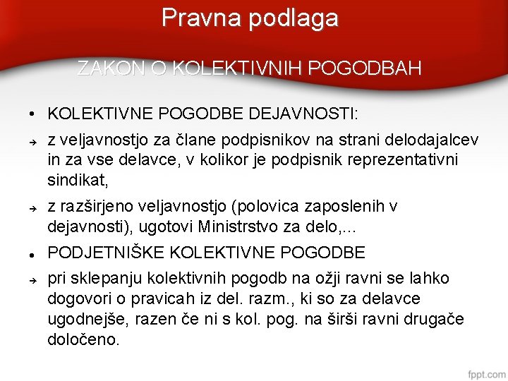 Pravna podlaga ZAKON O KOLEKTIVNIH POGODBAH • KOLEKTIVNE POGODBE DEJAVNOSTI: z veljavnostjo za člane