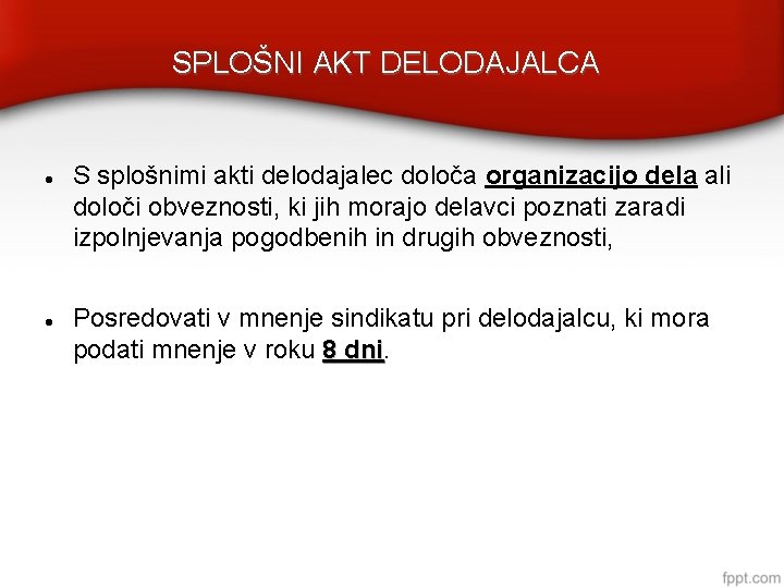 SPLOŠNI AKT DELODAJALCA S splošnimi akti delodajalec določa organizacijo dela ali določi obveznosti, ki