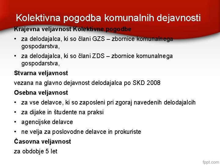 Kolektivna pogodba komunalnih dejavnosti Krajevna veljavnost Kolektivne pogodbe • za delodajalca, ki so člani