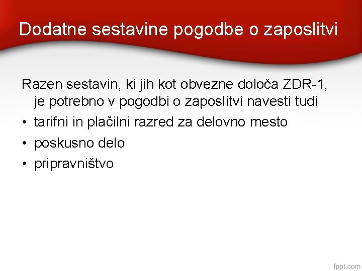 Dodatne sestavine pogodbe o zaposlitvi Razen sestavin, ki jih kot obvezne določa ZDR-1, je