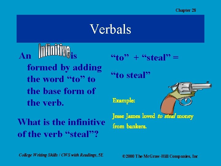 Chapter 28 Verbals An is “to” + “steal” = formed by adding “to steal”