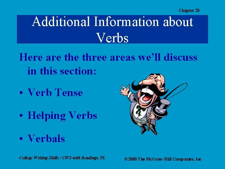 Chapter 28 Additional Information about Verbs Here are three areas we’ll discuss in this