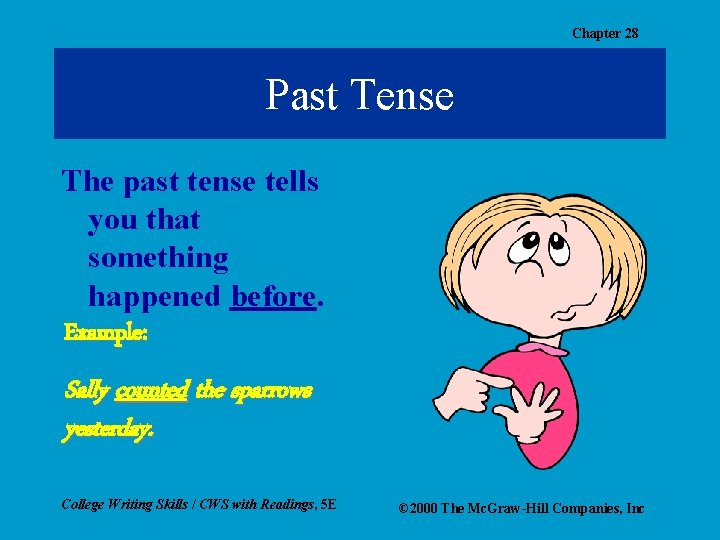 Chapter 28 Past Tense The past tense tells you that something happened before. Example: