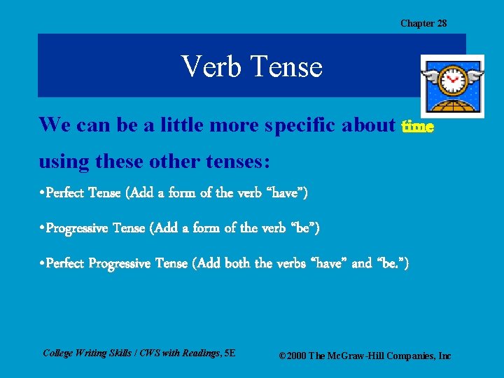 Chapter 28 Verb Tense We can be a little more specific about time using