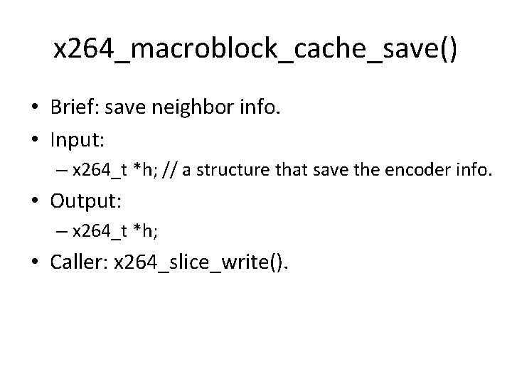 x 264_macroblock_cache_save() • Brief: save neighbor info. • Input: – x 264_t *h; //